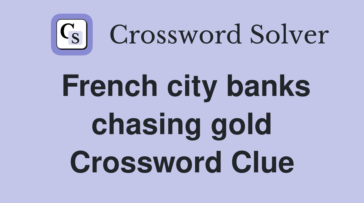 French city banks chasing gold Crossword Clue