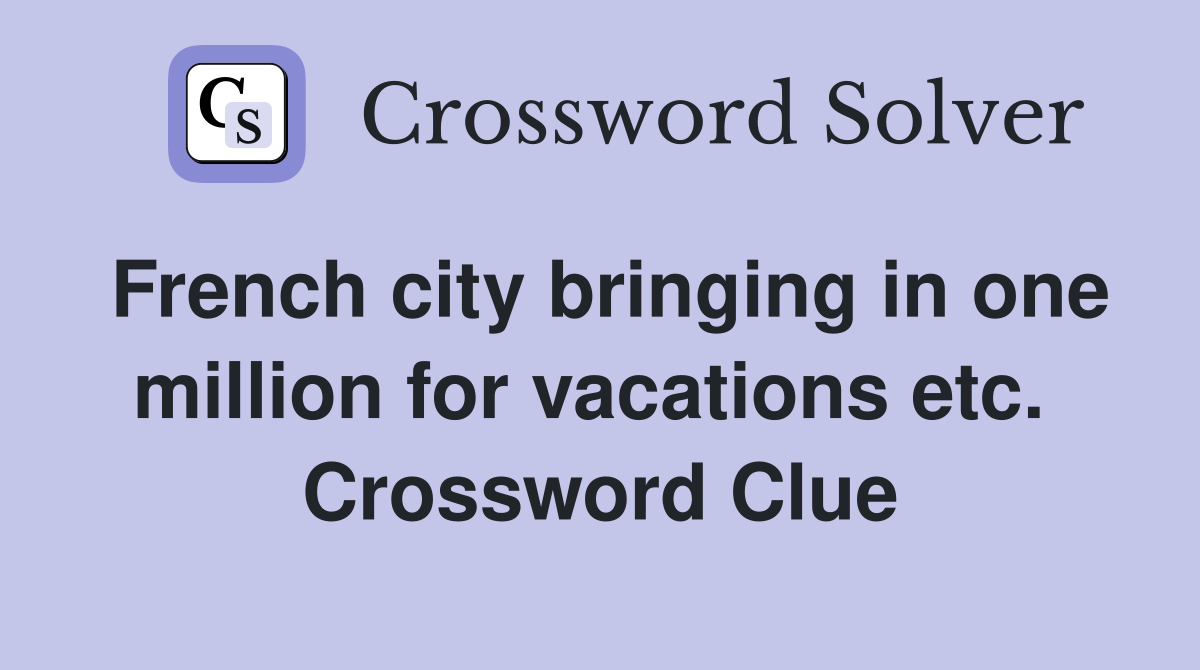 French city bringing in one million for vacations etc.  Crossword Clue