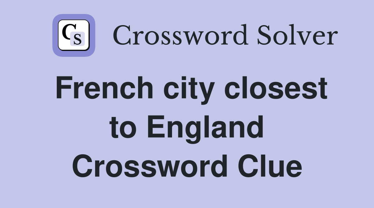French city closest to England Crossword Clue