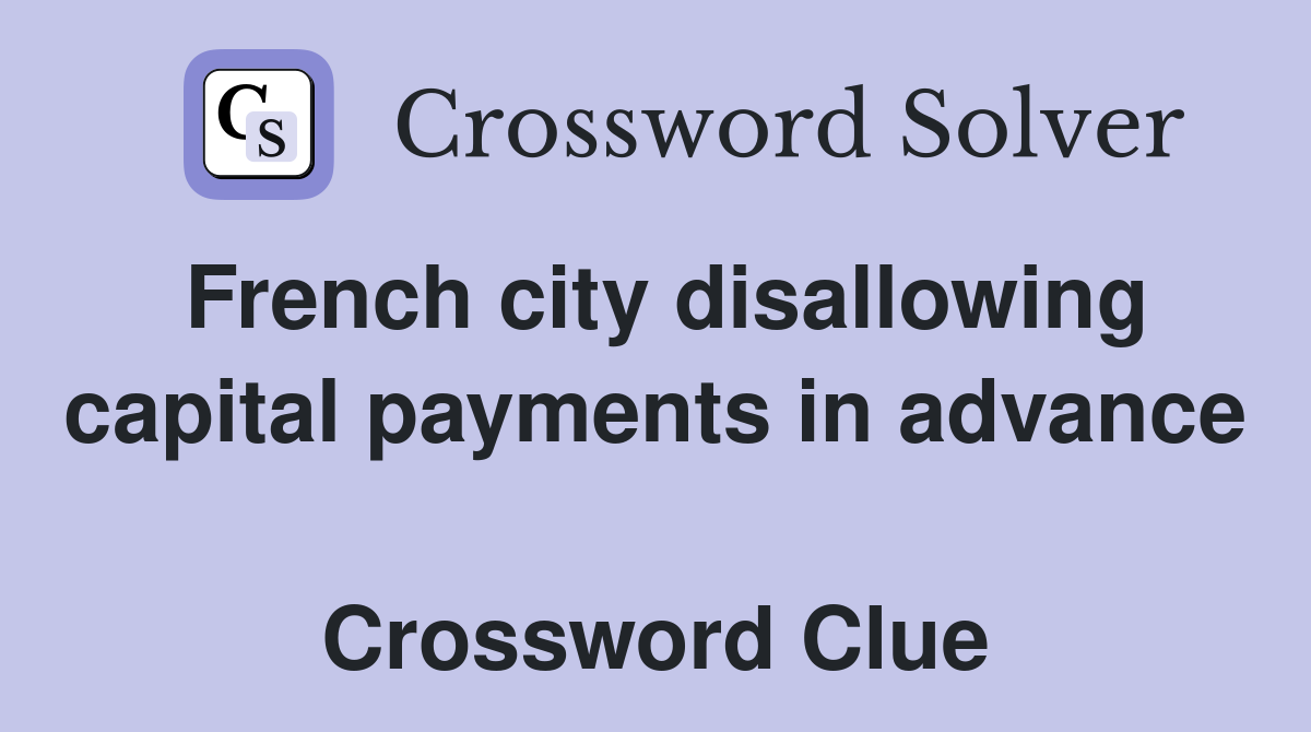 French city disallowing capital payments in advance  Crossword Clue