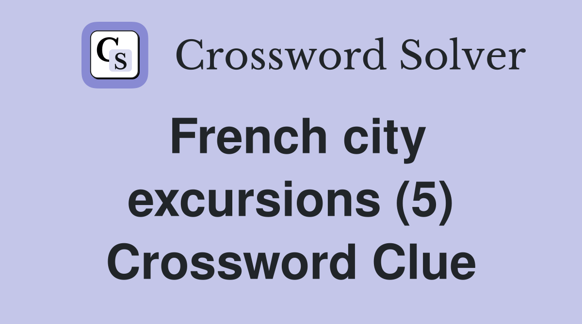 French city excursions (5) Crossword Clue