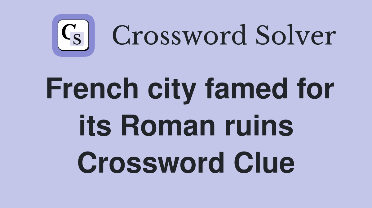 French city famed for its Roman ruins Crossword Clue