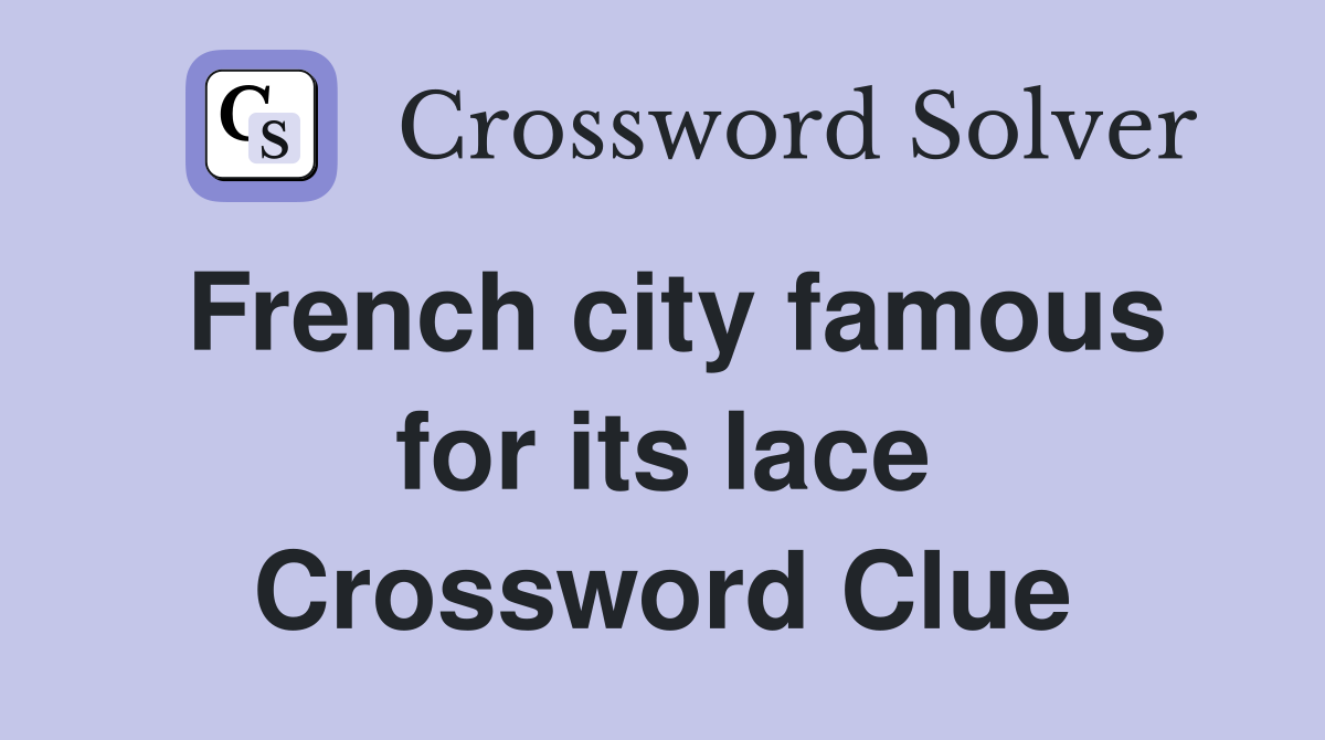 French city famous for its lace Crossword Clue