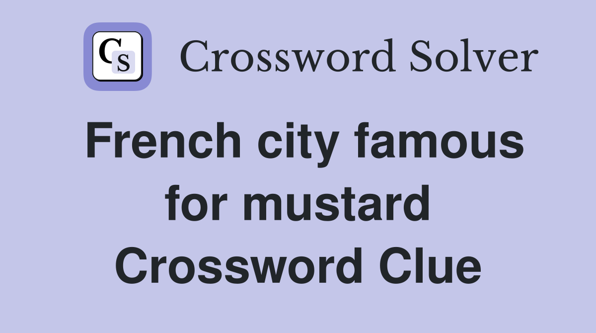 French city famous for mustard Crossword Clue