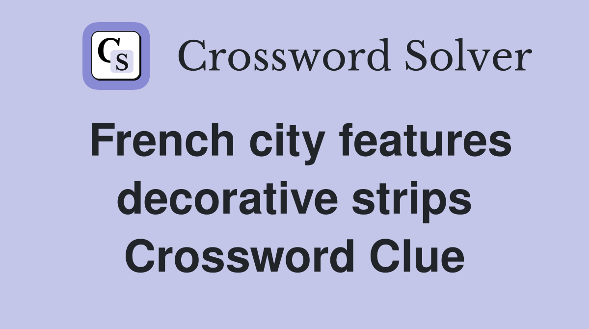 French city features decorative strips Crossword Clue