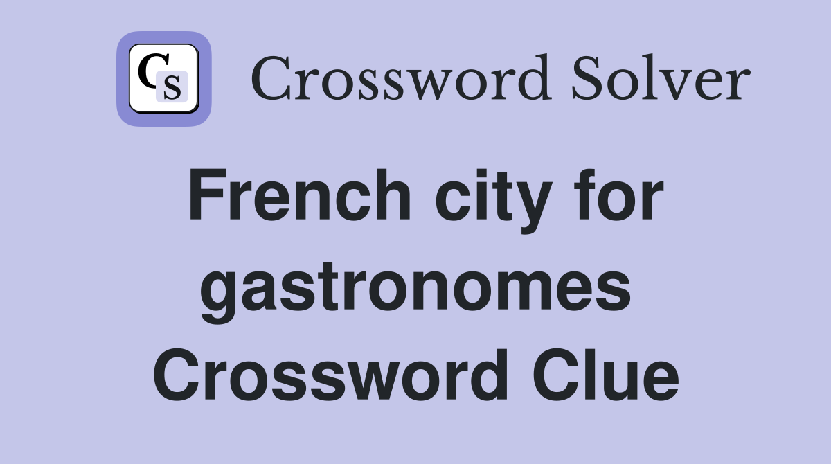 French city for gastronomes Crossword Clue