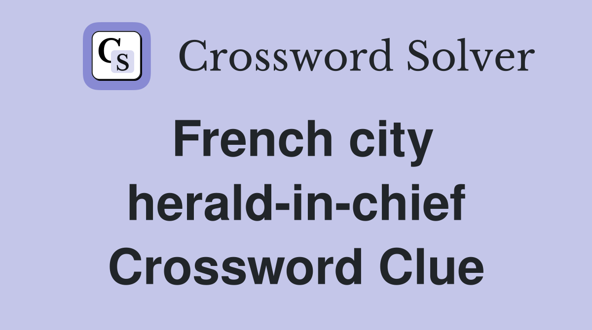 French city herald-in-chief Crossword Clue