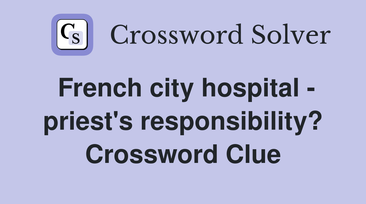 French city hospital - priest's responsibility? Crossword Clue