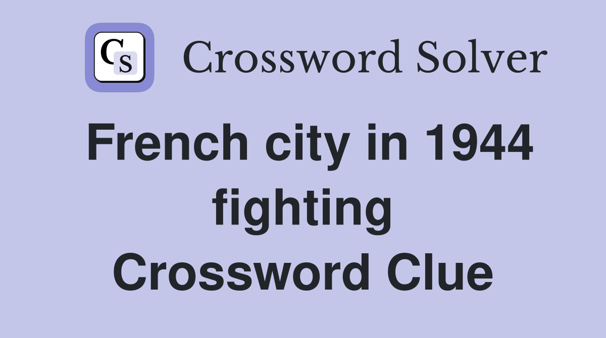 French city in 1944 fighting Crossword Clue