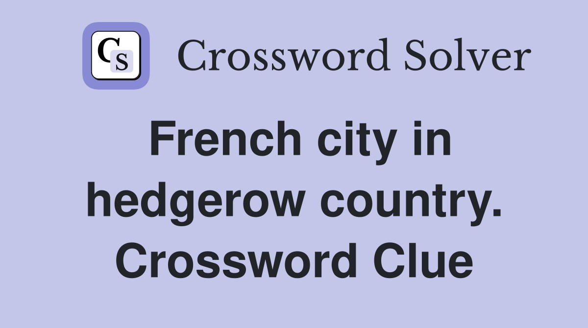 French city in hedgerow country. Crossword Clue