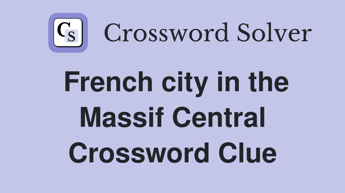 French city in the Massif Central Crossword Clue
