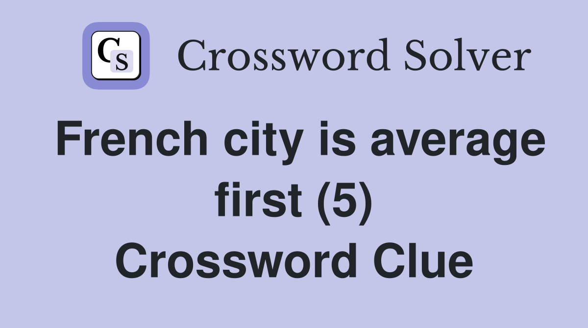 French city is average first (5) Crossword Clue