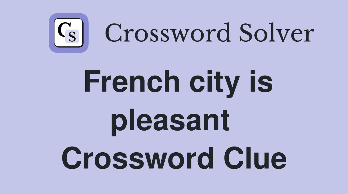 French city is pleasant  Crossword Clue