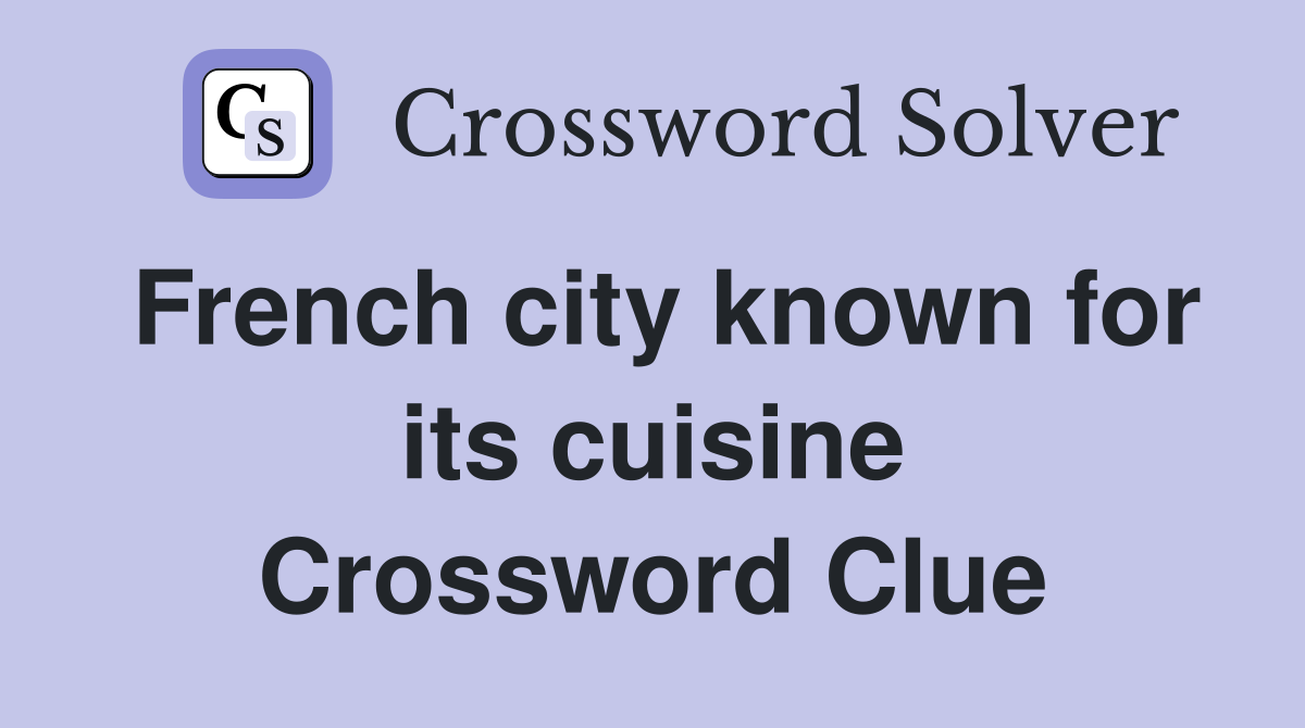 French city known for its cuisine Crossword Clue