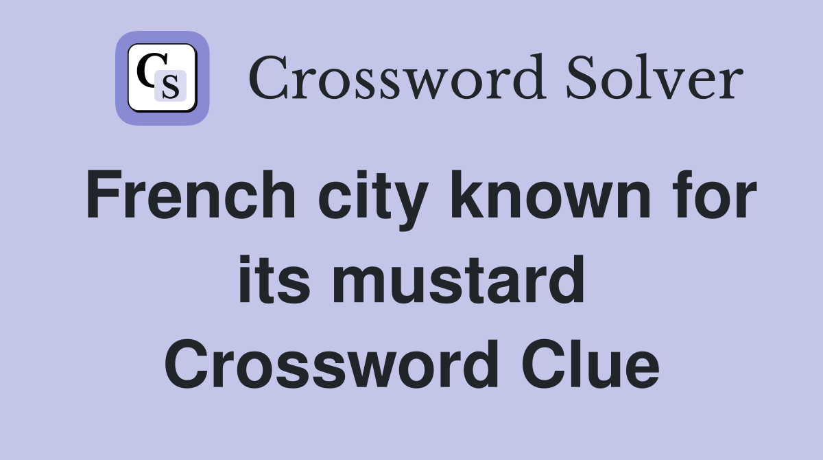 French city known for its mustard Crossword Clue