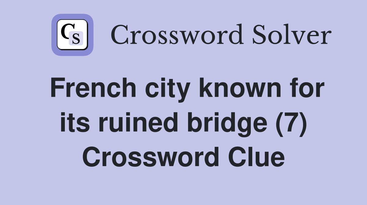 French city known for its ruined bridge (7) Crossword Clue