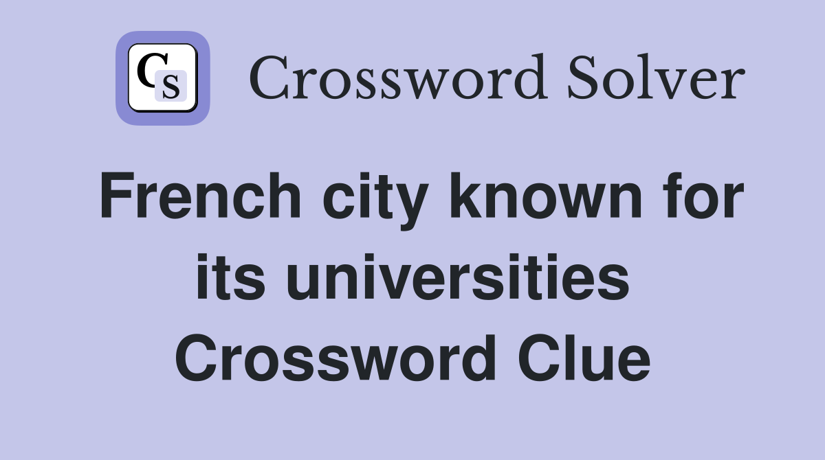 French city known for its universities Crossword Clue