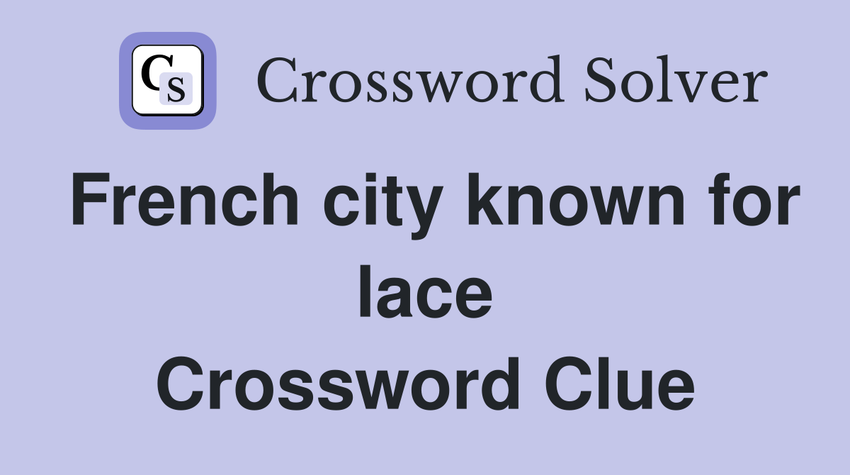 French city known for lace Crossword Clue