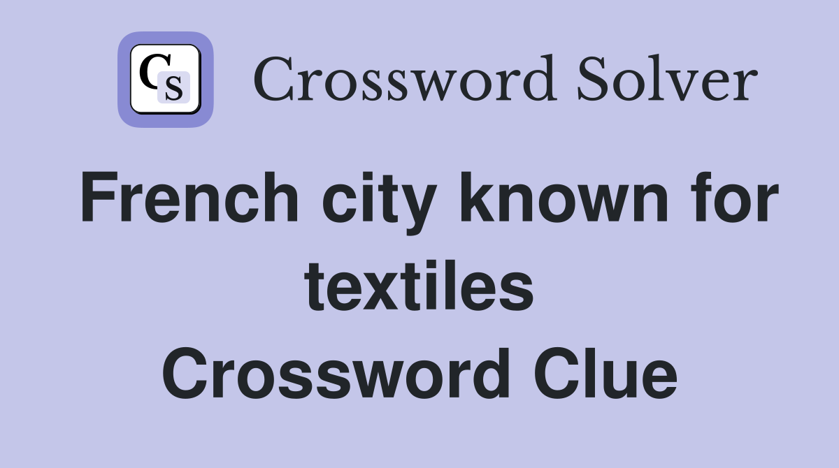 French city known for textiles Crossword Clue