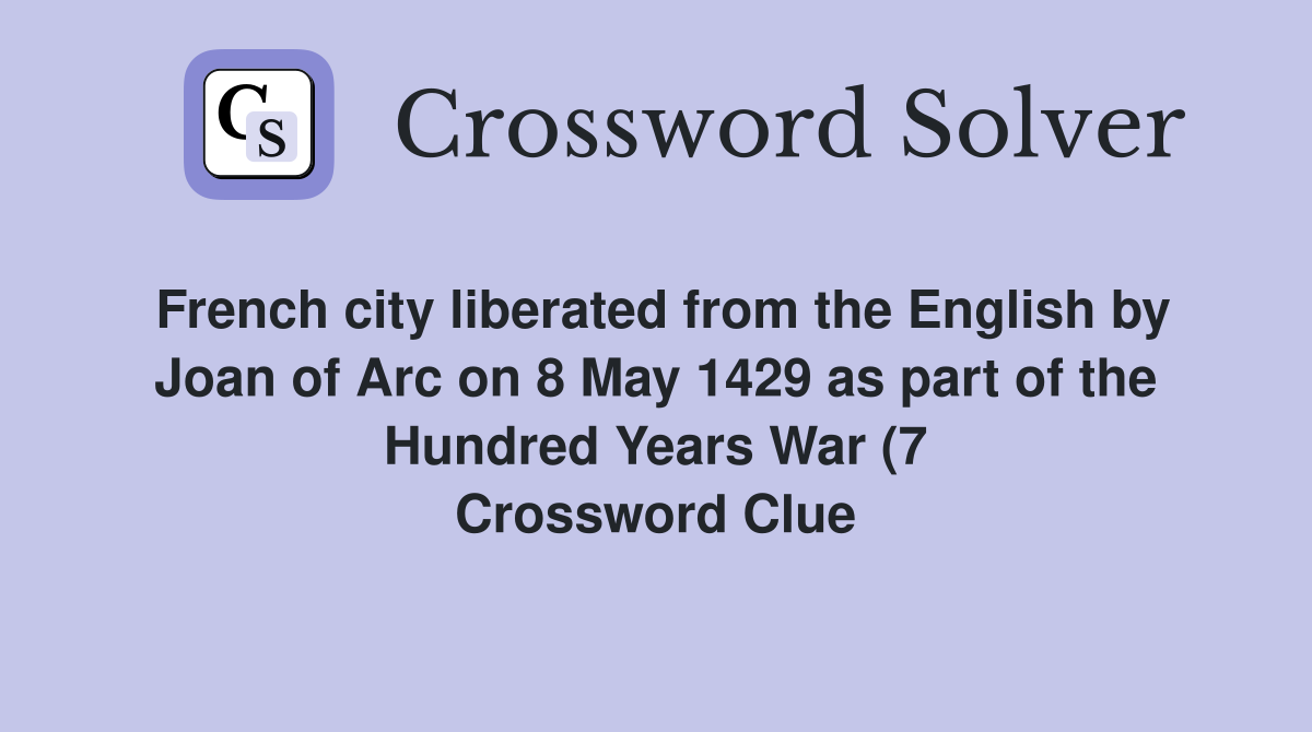 French city liberated from the English by Joan of Arc on 8 May 1429 as French city liberated from the English by Joan of Arc on 8 May 1429 as