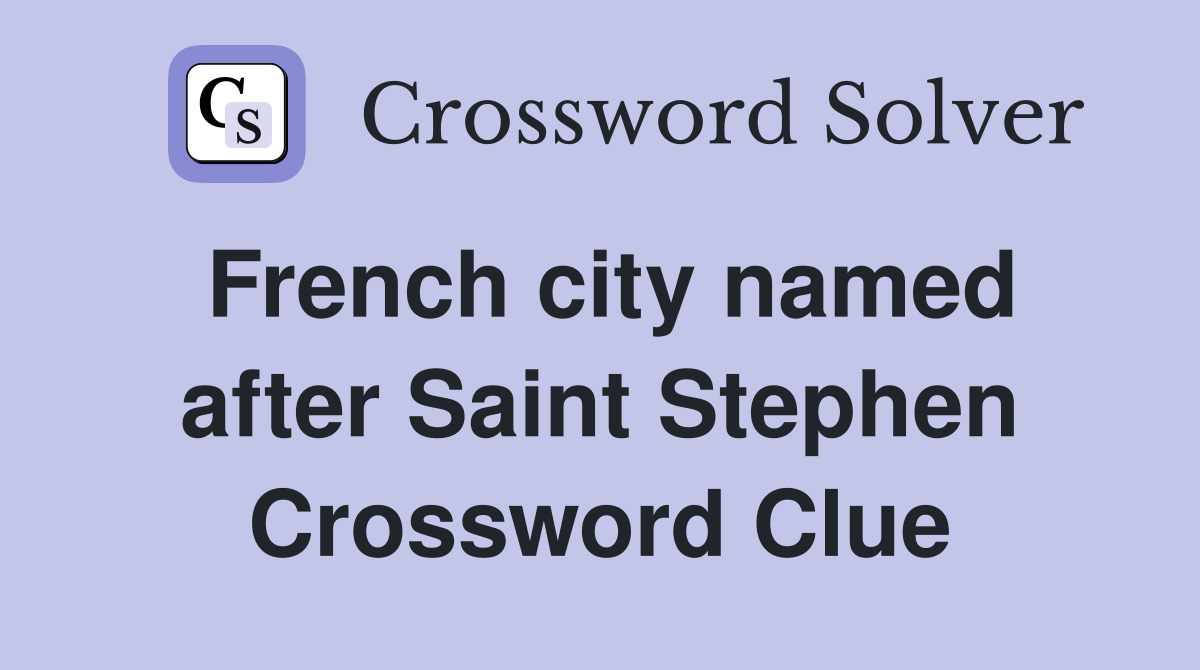 French city named after Saint Stephen Crossword Clue
