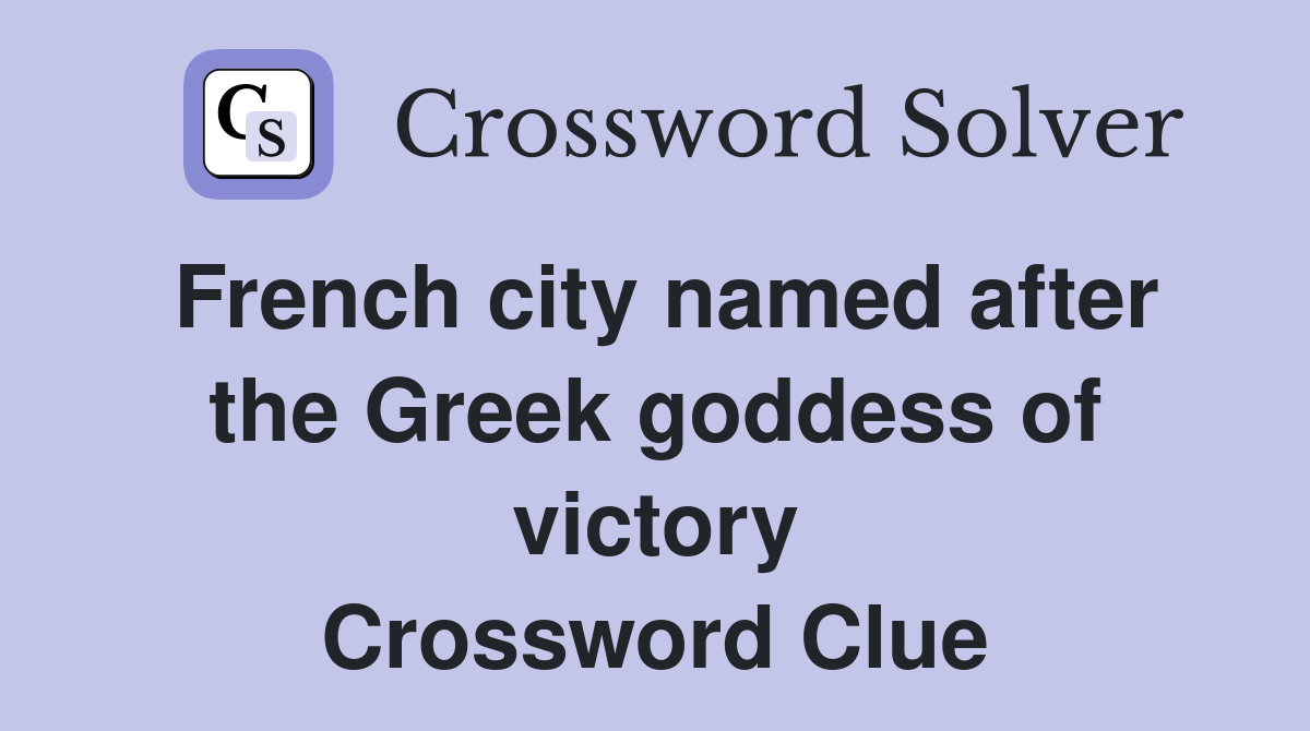 French city named after the Greek goddess of victory Crossword Clue