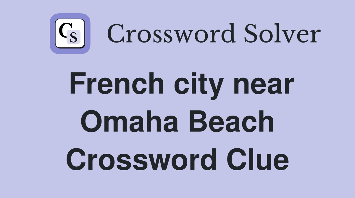 French city near Omaha Beach Crossword Clue