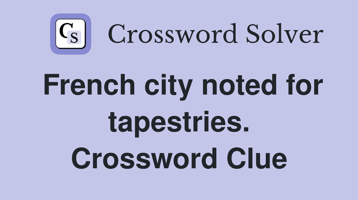 French city noted for tapestries. Crossword Clue