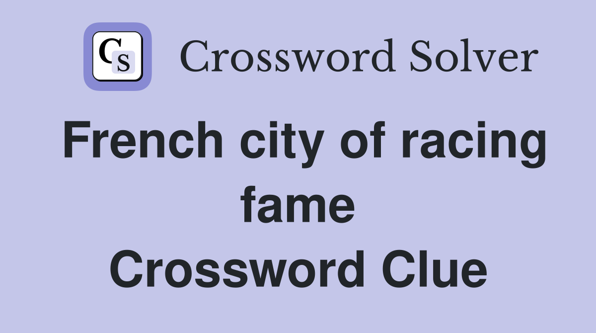 French city of racing fame Crossword Clue