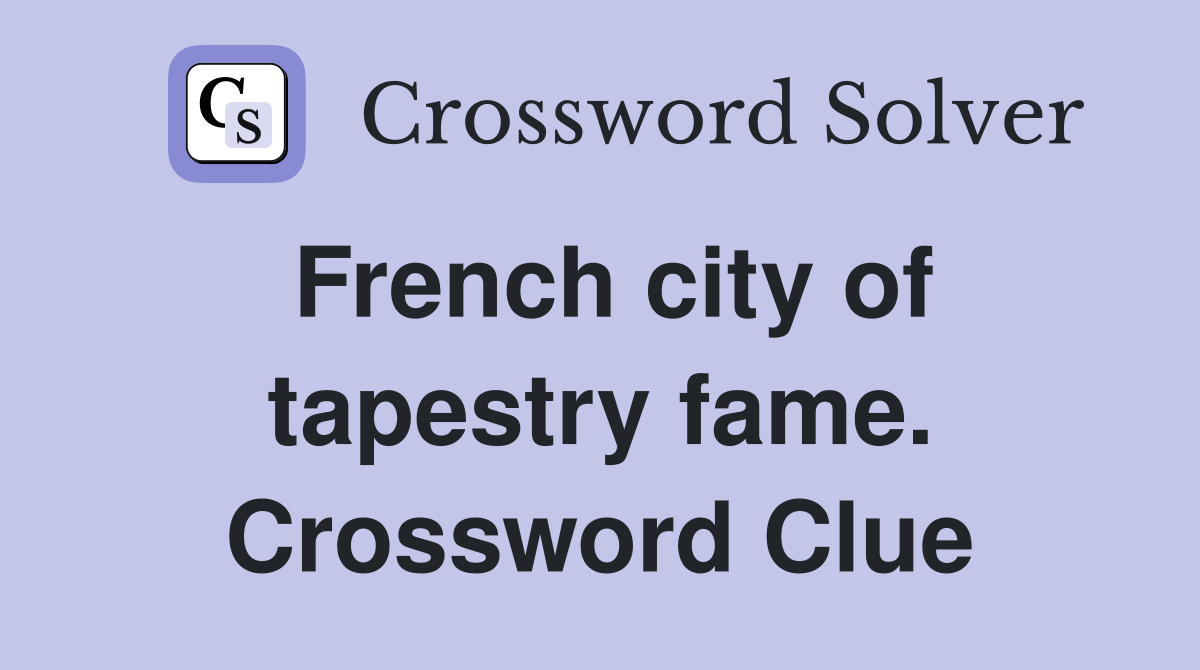 French city of tapestry fame. Crossword Clue