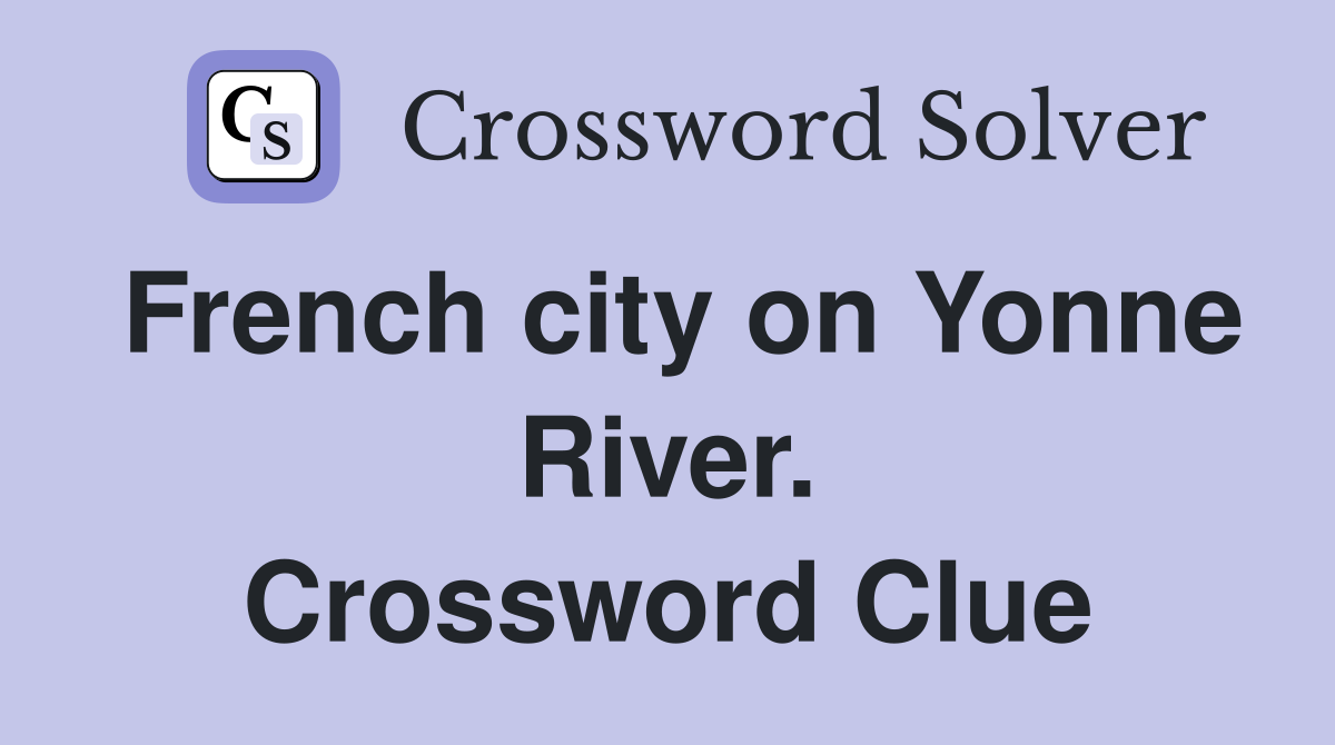 French city on Yonne River. Crossword Clue