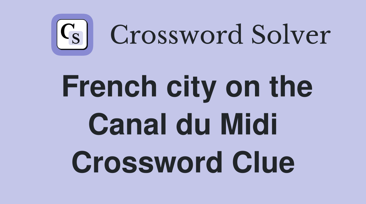 French city on the Canal du Midi Crossword Clue