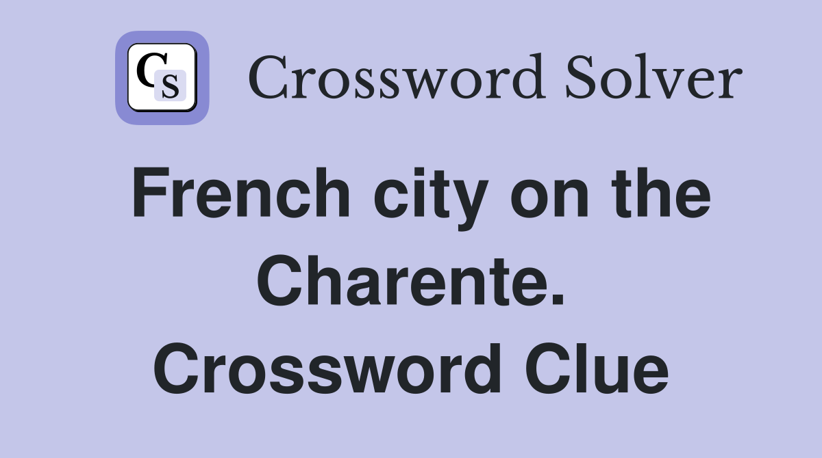 French city on the Charente. Crossword Clue