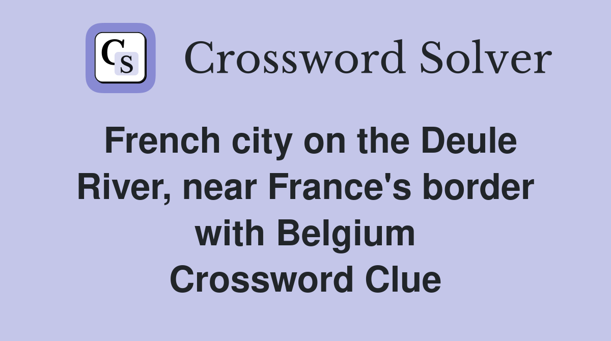 French city on the Deule River, near France's border with Belgium Crossword Clue