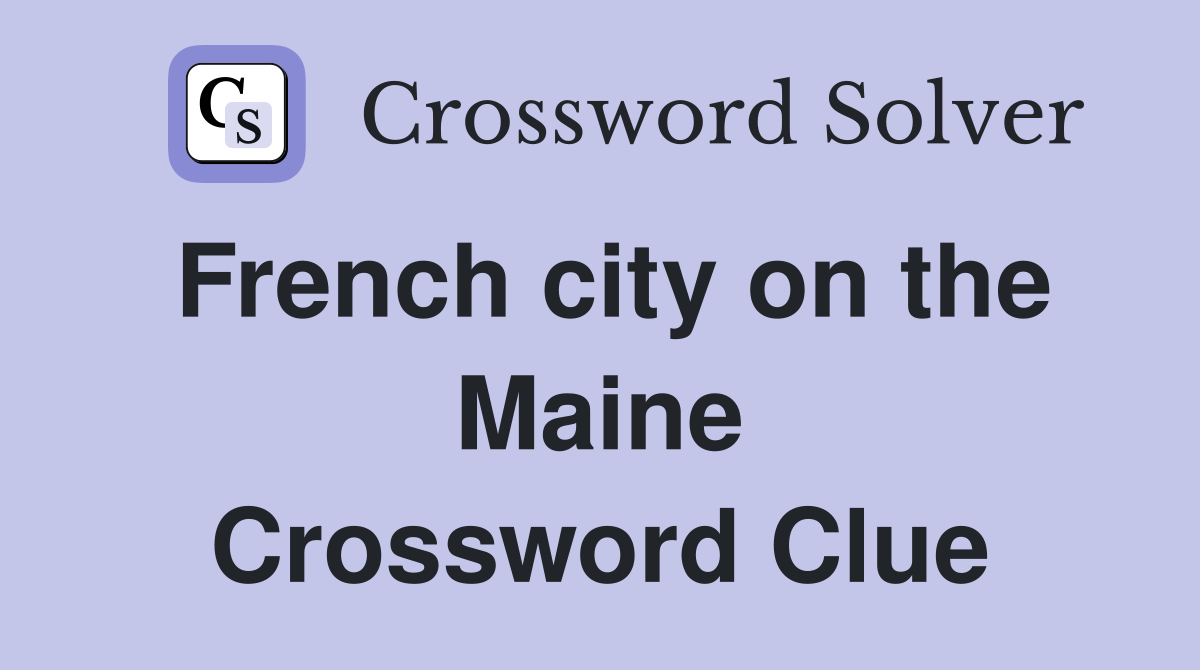 French city on the Maine Crossword Clue