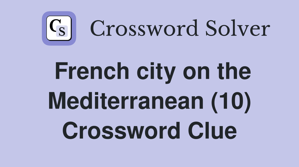 French city on the Mediterranean (10) Crossword Clue