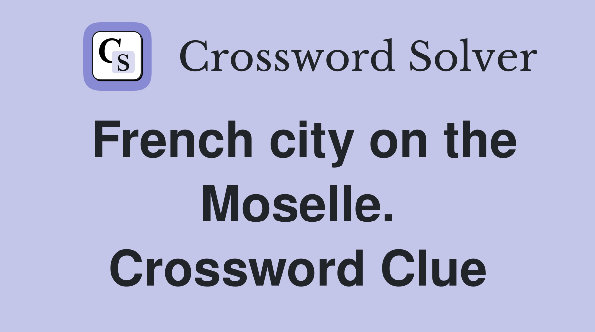 French city on the Moselle. Crossword Clue