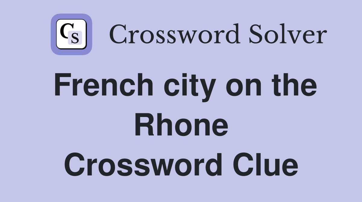 French city on the Rhone Crossword Clue