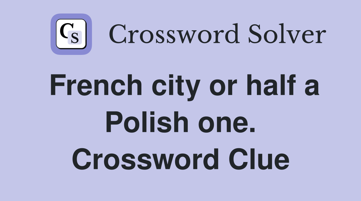 French city or half a Polish one. Crossword Clue