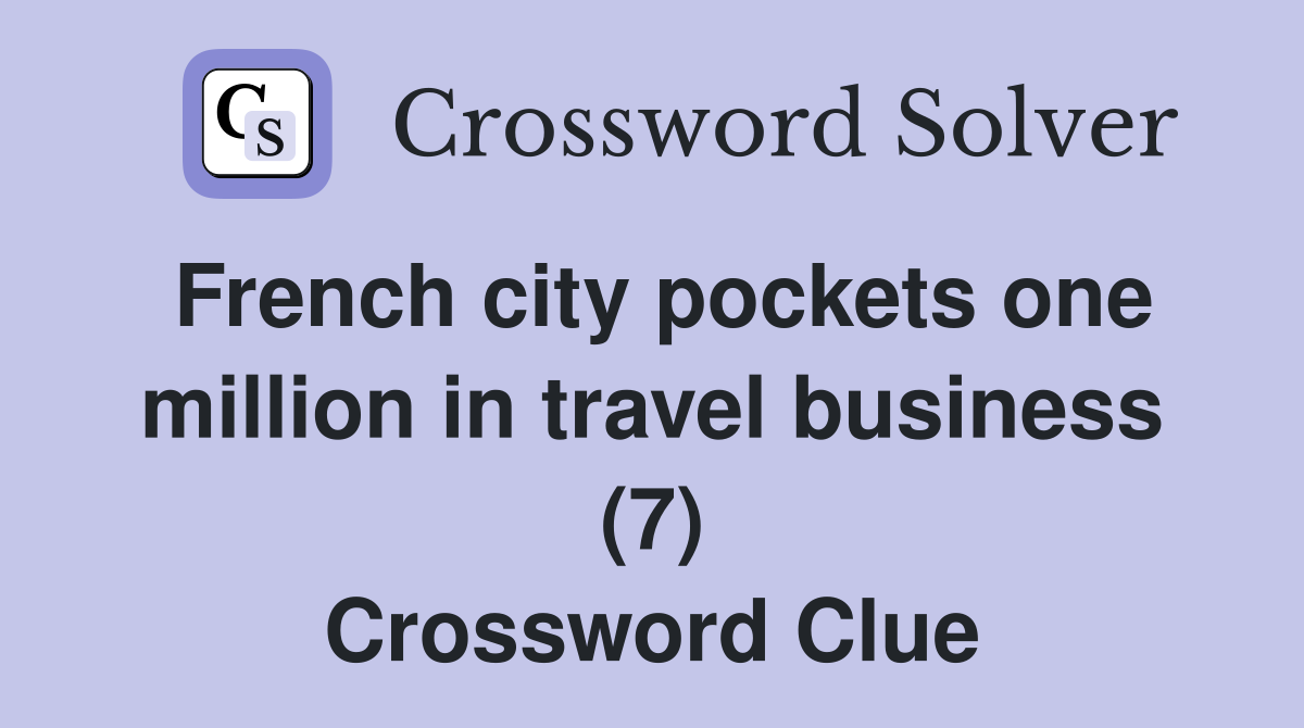 French city pockets one million in travel business (7) Crossword Clue