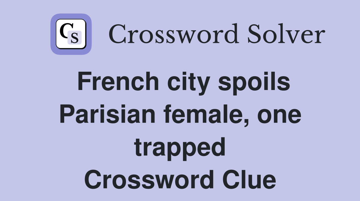 French city spoils Parisian female, one trapped Crossword Clue