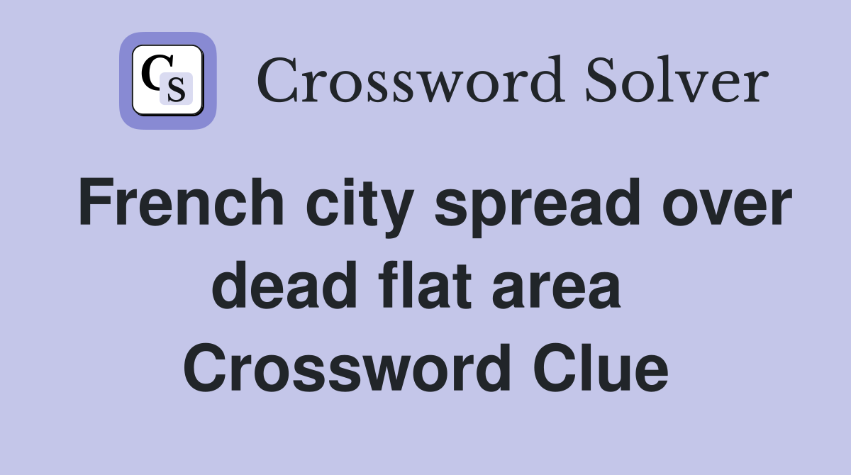French city spread over dead flat area  Crossword Clue