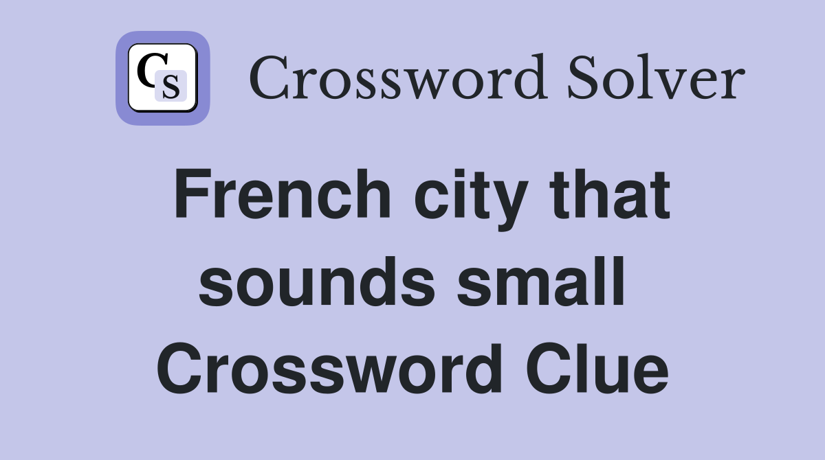 French city that sounds small Crossword Clue