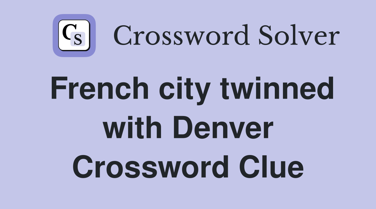 French city twinned with Denver Crossword Clue
