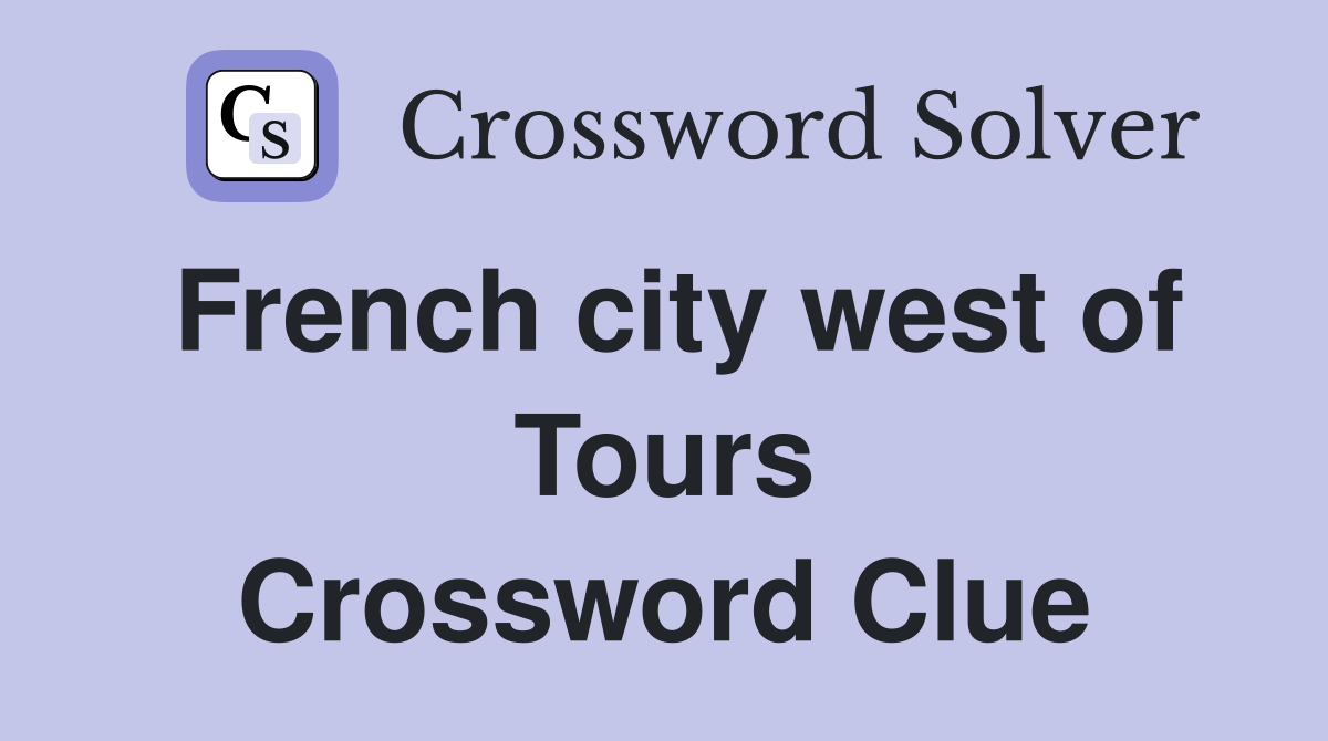French city west of Tours Crossword Clue
