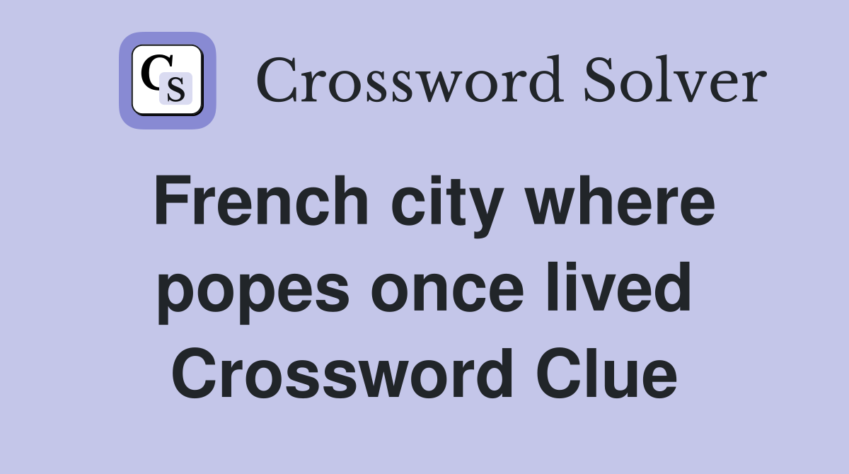 French city where popes once lived Crossword Clue