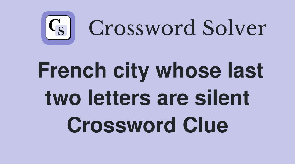 French city whose last two letters are silent Crossword Clue