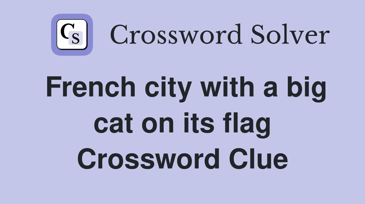 French city with a big cat on its flag Crossword Clue