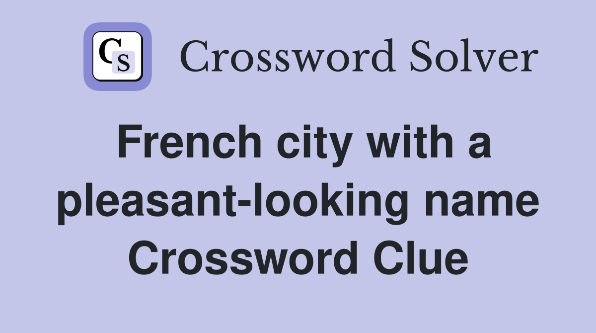 French city with a pleasant-looking name Crossword Clue
