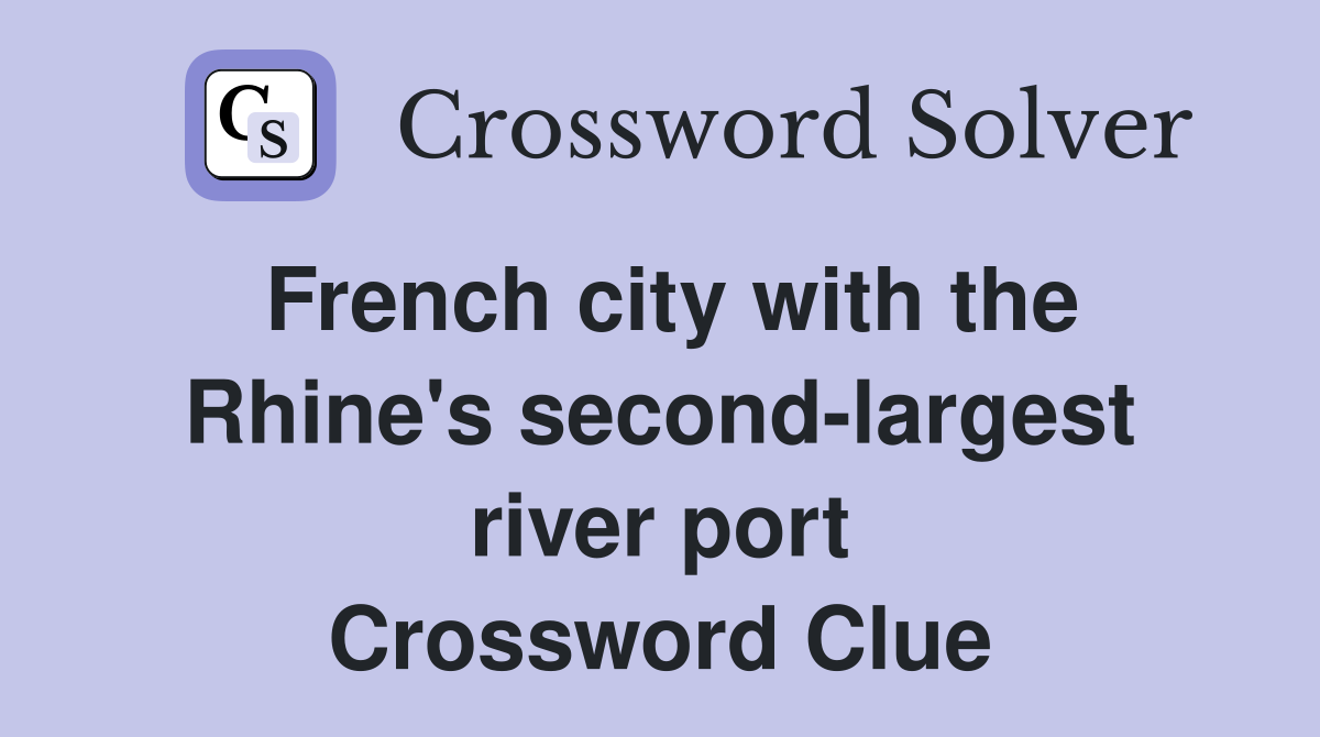 French city with the Rhine's second-largest river port Crossword Clue